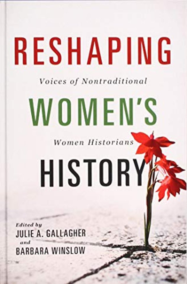Reshaping Women`s History – Voices of Nontraditional Women Historians
