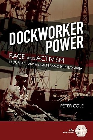 Dockworker Power – Race and Activism in Durban and the San Francisco Bay Area
