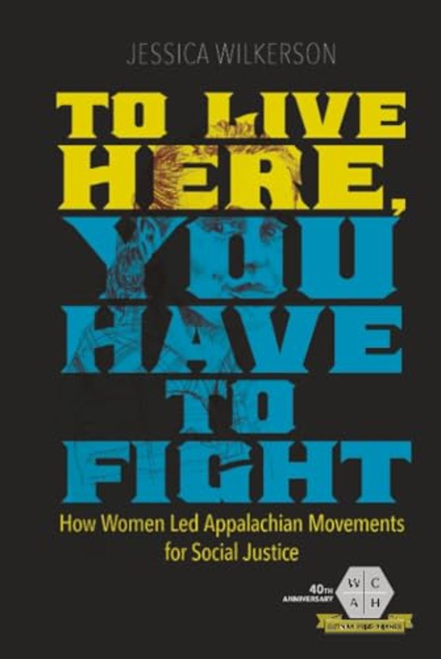 To Live Here, You Have to Fight – How Women Led Appalachian Movements for Social Justice