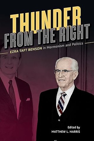 Thunder from the Right – Ezra Taft Benson in Mormonism and Politics