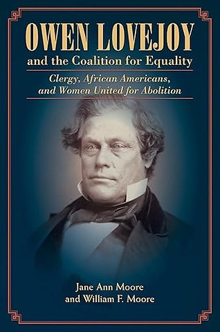 Owen Lovejoy and the Coalition for Equality – Clergy, African Americans, and Women United for Abolition