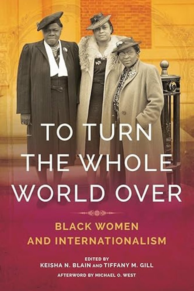 To Turn the Whole World Over – Black Women and Internationalism