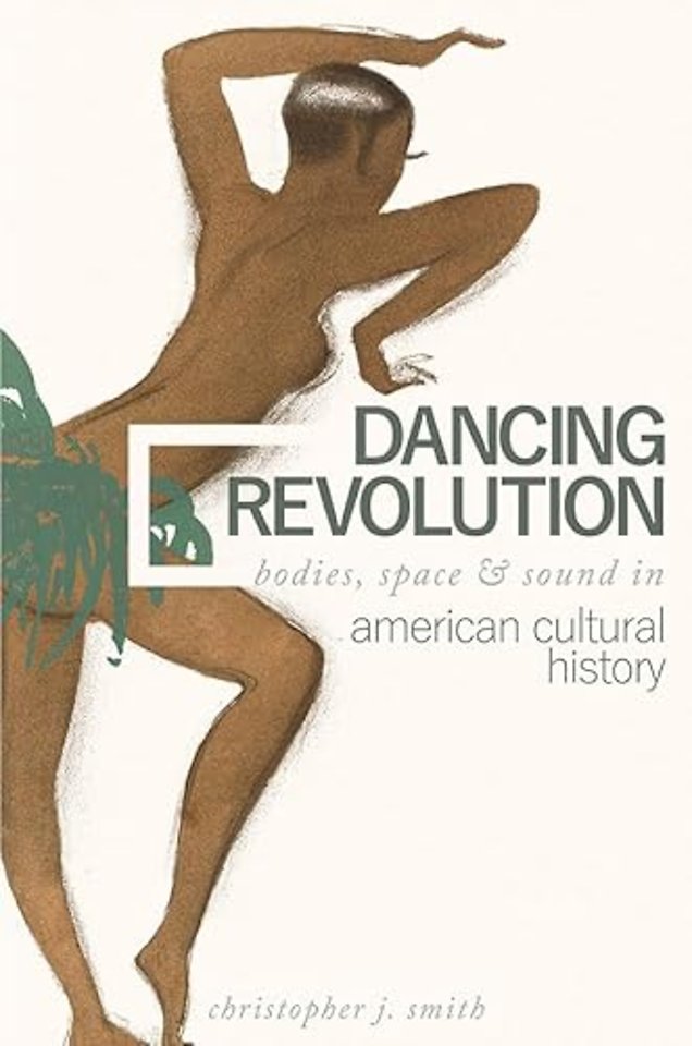 Dancing Revolution – Bodies, Space, and Sound in American Cultural History