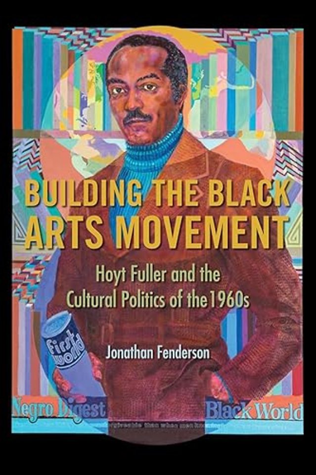 Building the Black Arts Movement – Hoyt Fuller and the Cultural Politics of the 1960s