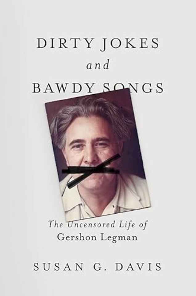 Dirty Jokes and Bawdy Songs – The Uncensored Life of Gershon Legman