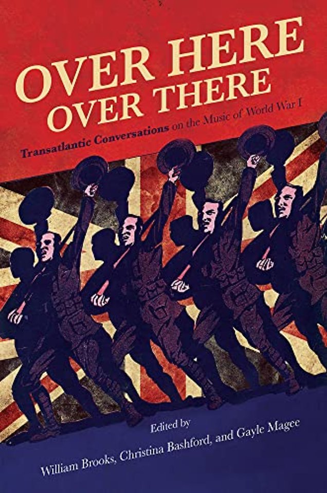 Over Here, Over There – Transatlantic Conversations on the Music of World War I