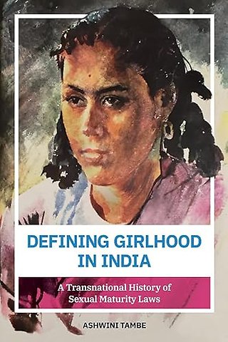 Defining Girlhood in India – A Transnational History of Sexual Maturity Laws