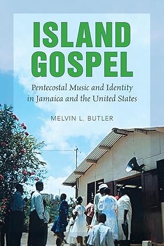 Island Gospel – Pentecostal Music and Identity in Jamaica and the United States