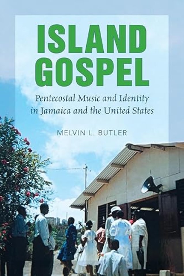 Island Gospel – Pentecostal Music and Identity in Jamaica and the United States