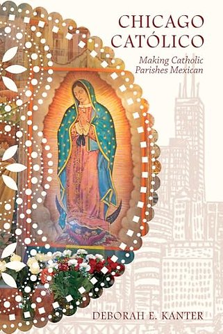 Chicago Católico – Making Catholic Parishes Mexican