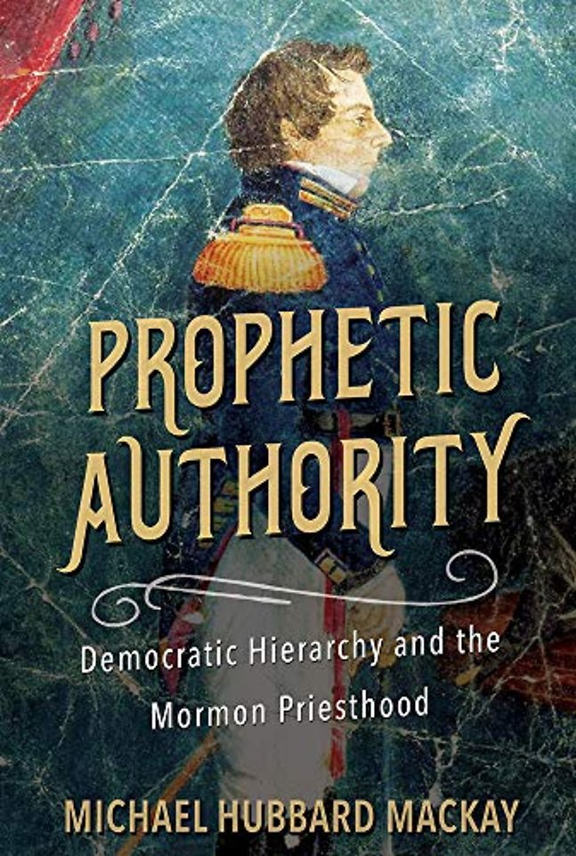 Prophetic Authority – Democratic Hierarchy and the Mormon Priesthood