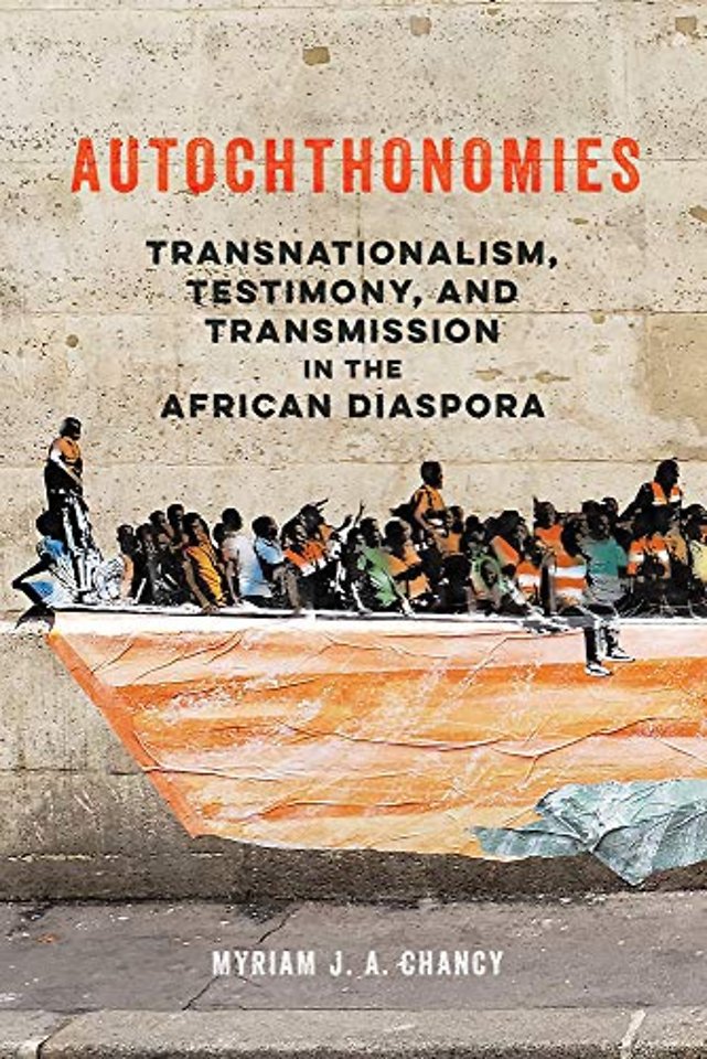 Autochthonomies – Transnationalism, Testimony, and Transmission in the African Diaspora