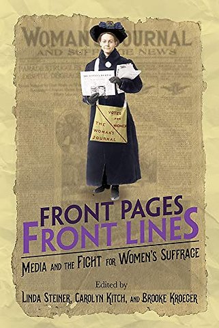 Front Pages, Front Lines – Media and the Fight for Women`s Suffrage