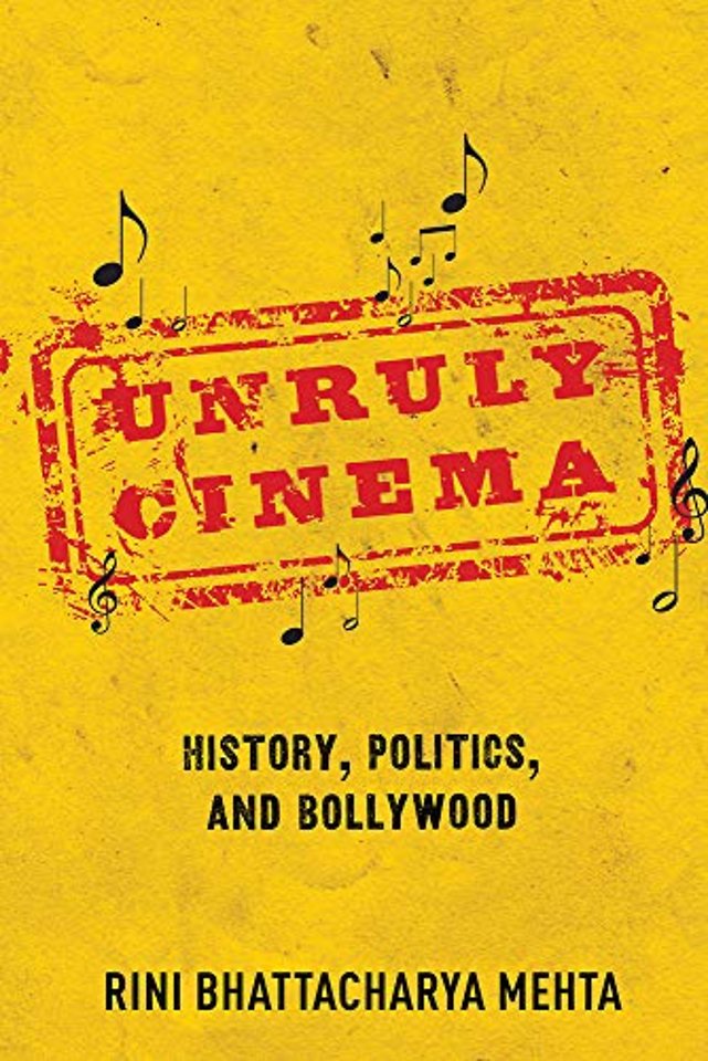 Unruly Cinema – History, Politics, and Bollywood