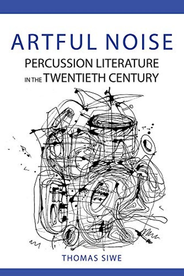 Artful Noise – Percussion Literature in the Twentieth Century