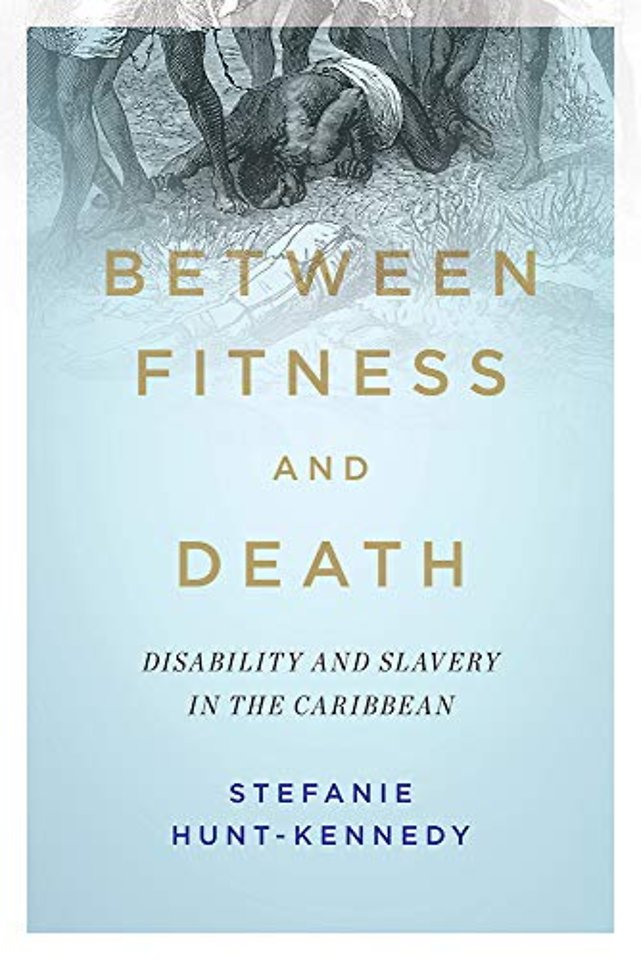 Between Fitness and Death – Disability and Slavery in the Caribbean