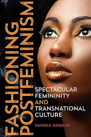 Fashioning Postfeminism – Spectacular Femininity and Transnational Culture