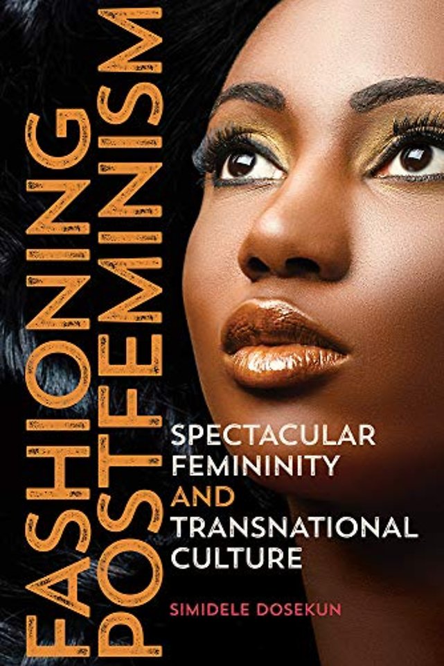Fashioning Postfeminism – Spectacular Femininity and Transnational Culture