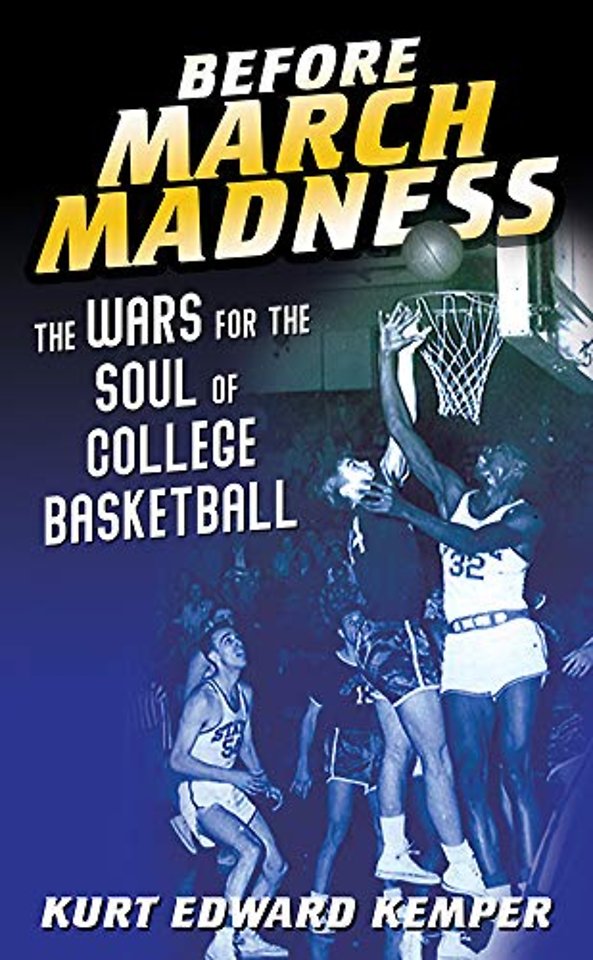 Before March Madness – The Wars for the Soul of College Basketball