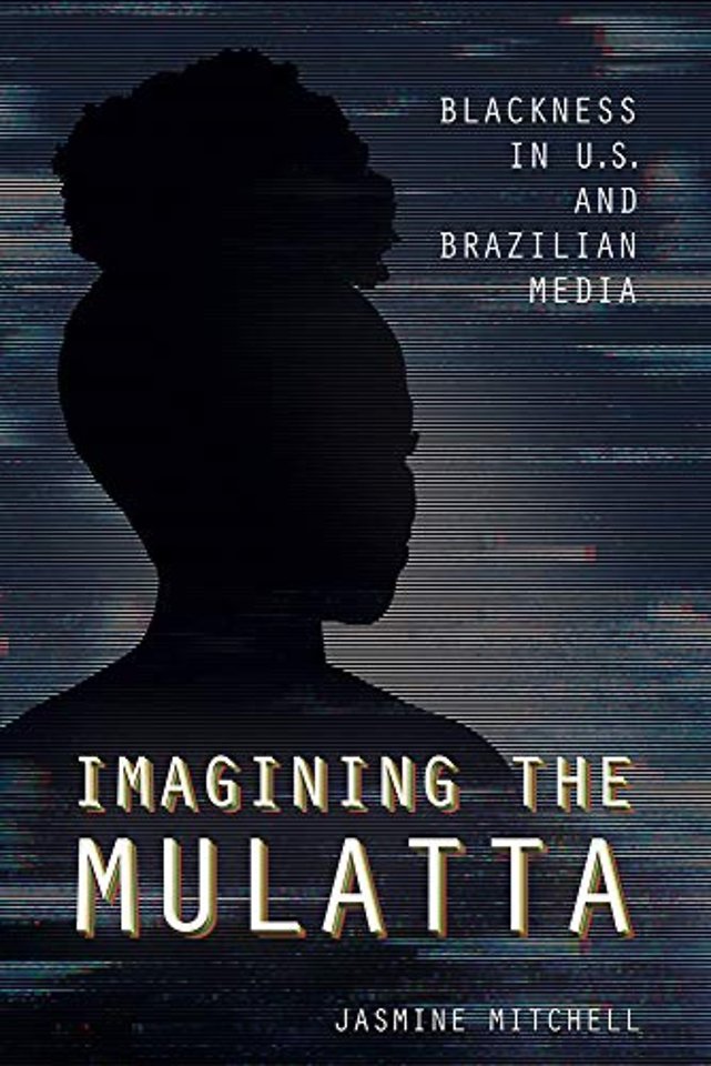 Imagining the Mulatta – Blackness in U.S. and Brazilian Media