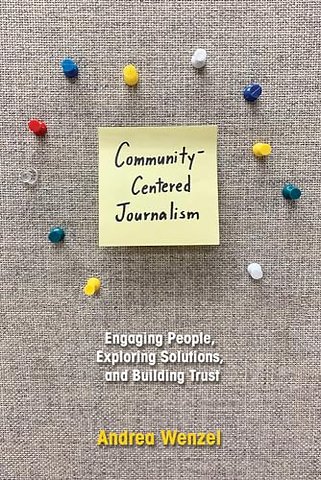 Community–Centered Journalism – Engaging People, Exploring Solutions, and Building Trust