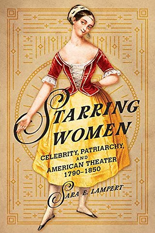 Starring Women – Celebrity, Patriarchy, and American Theater, 1790–1850