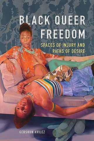 Black Queer Freedom – Spaces of Injury and Paths of Desire