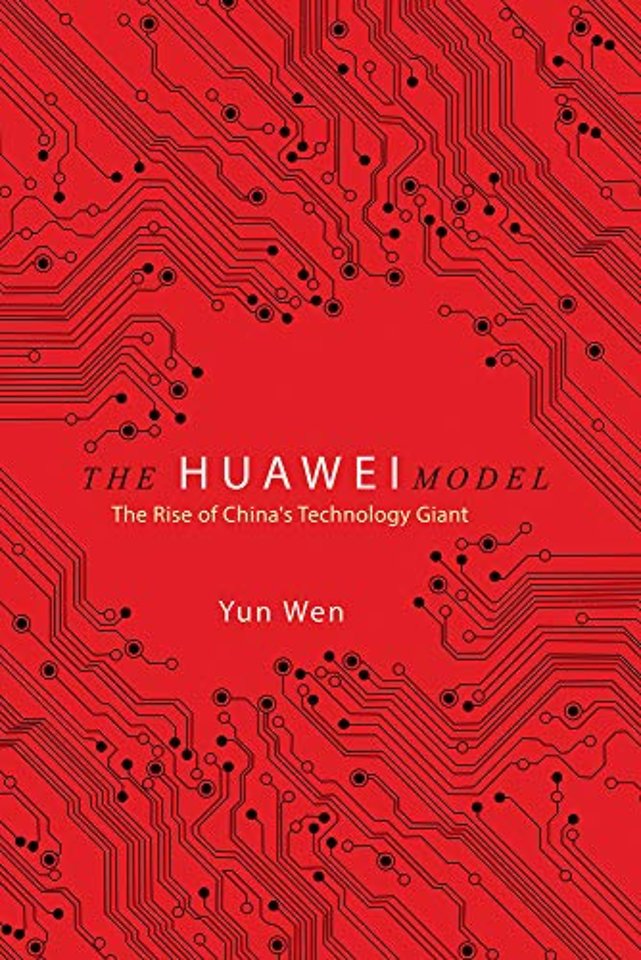 The Huawei Model – The Rise of China`s Technology Giant