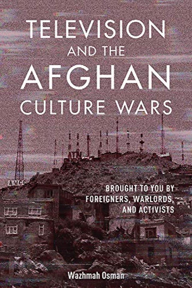 Television and the Afghan Culture Wars – Brought to You by Foreigners, Warlords, and Activists