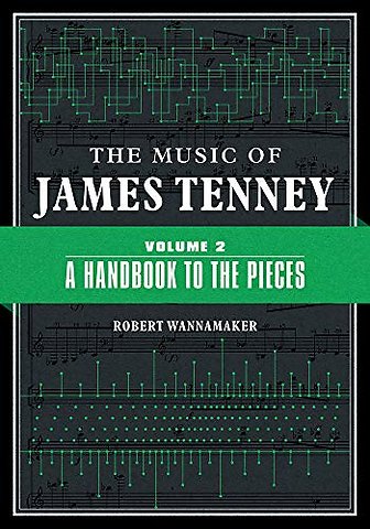 The Music of James Tenney – Volume 2: a Handbook to the Pieces