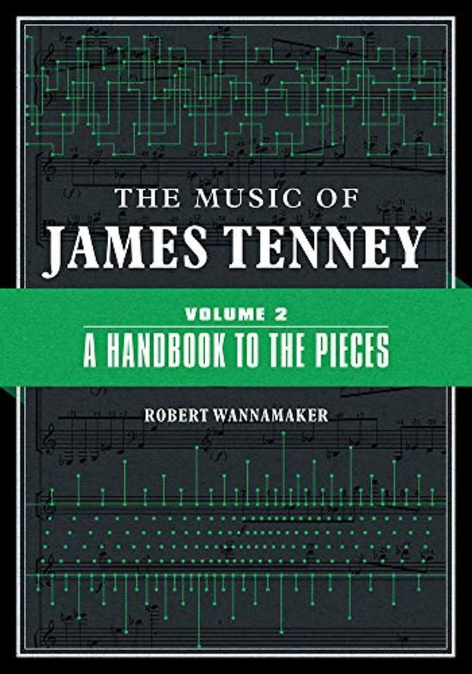 The Music of James Tenney – Volume 2: a Handbook to the Pieces