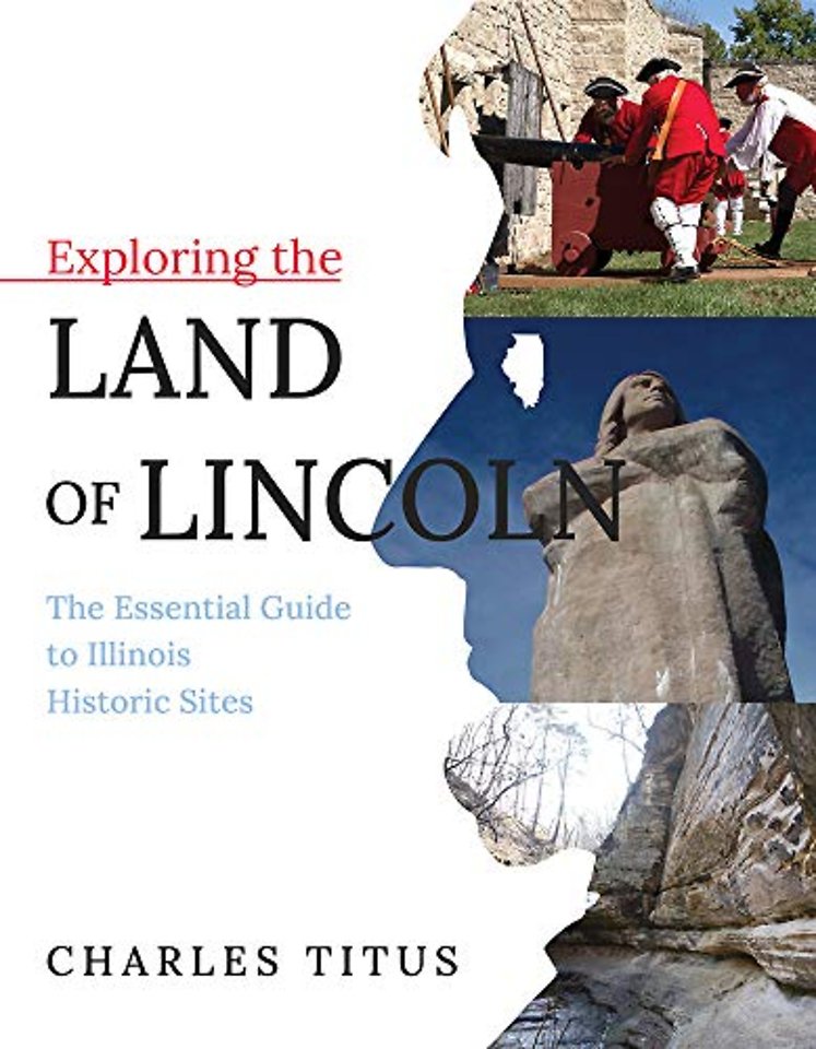 Exploring the Land of Lincoln – The Essential Guide to Illinois Historic Sites