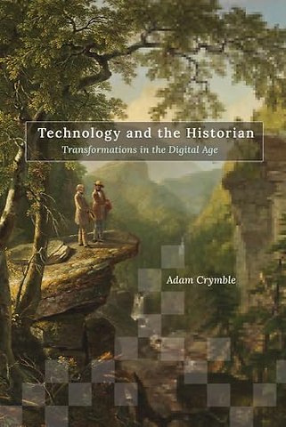 Technology and the Historian – Transformations in the Digital Age