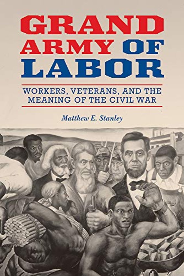 Grand Army of Labor – Workers, Veterans, and the Meaning of the Civil War