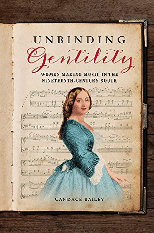 Unbinding Gentility – Women Making Music in the Nineteenth–Century South