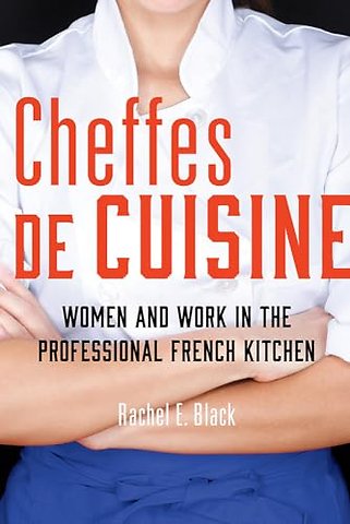 Cheffes De Cuisine – Women and Work in the Professional French Kitchen