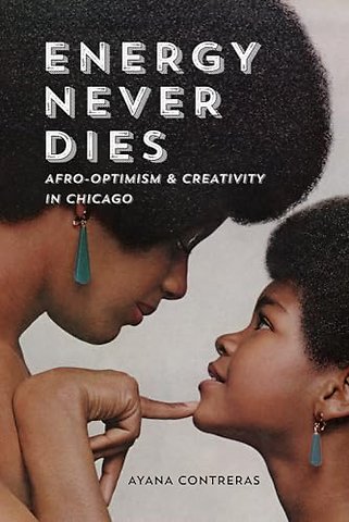 Energy Never Dies – Afro–Optimism and Creativity in Chicago