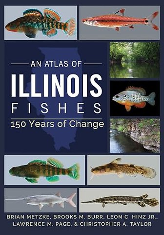 An Atlas of Illinois Fishes – 150 Years of Change