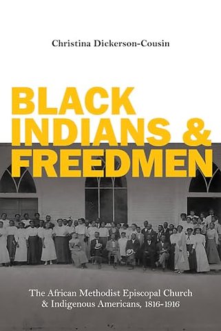 Black Indians and Freedmen – The African Methodist Episcopal Church and Indigenous Americans, 1816–1916