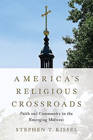 America`s Religious Crossroads – Faith and Community in the Emerging Midwest