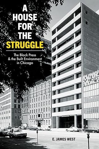 A House for the Struggle – The Black Press and the Built Environment in Chicago