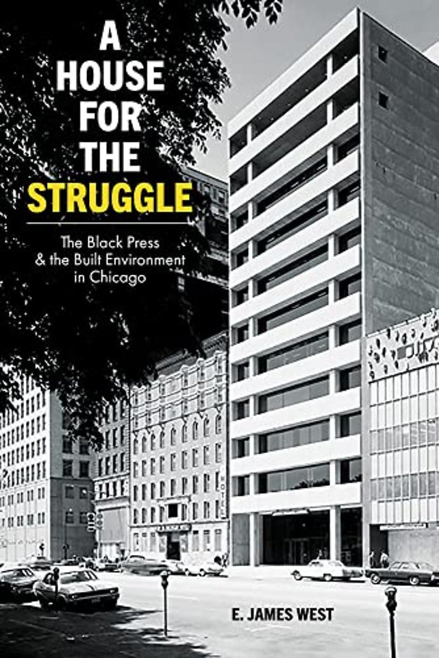 A House for the Struggle – The Black Press and the Built Environment in Chicago