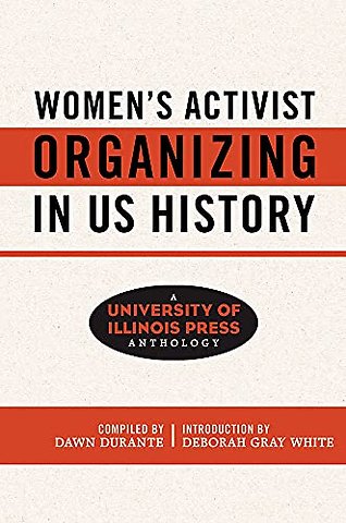 Women`s Activist Organizing in US History – A University of Illinois Press Anthology