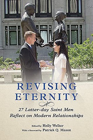 Revising Eternity – 27 Latter–day Saint Men Reflect on Modern Relationships