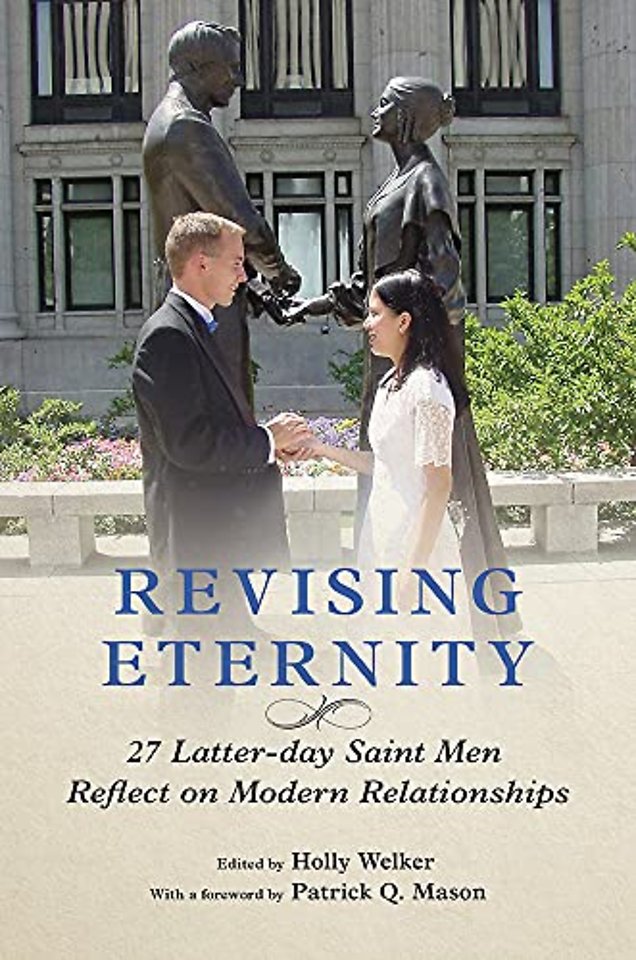 Revising Eternity – 27 Latter–day Saint Men Reflect on Modern Relationships