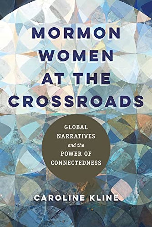 Mormon Women at the Crossroads – Global Narratives and the Power of Connectedness