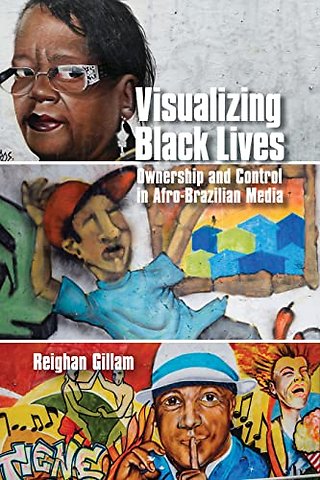 Visualizing Black Lives – Ownership and Control in Afro–Brazilian Media