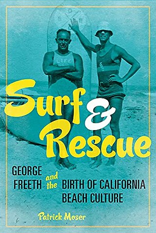 Surf and Rescue – George Freeth and the Birth of California Beach Culture