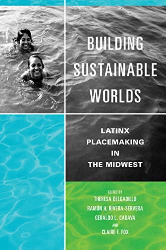 Building Sustainable Worlds – Latinx Placemaking in the Midwest