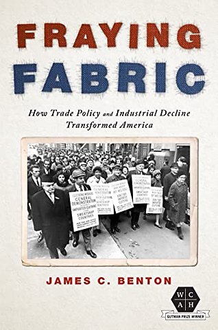Fraying Fabric – How Trade Policy and Industrial Decline Transformed America